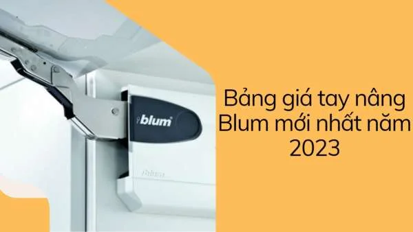 Bảng giá tay nâng Blum mới nhất năm 2023