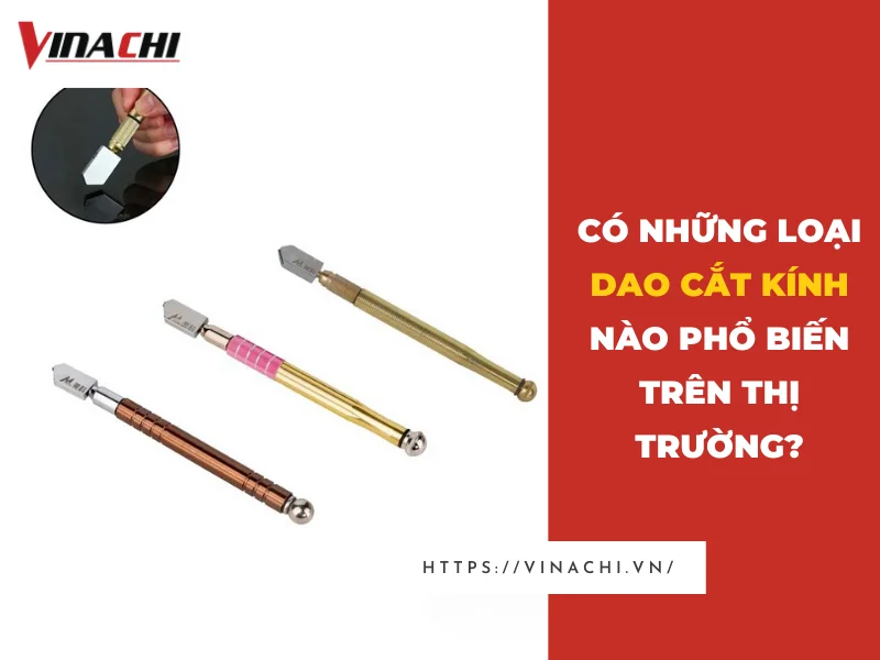Dao cắt kính chất lượng cao - Giải pháp cắt kính tối ưu | Vinachi Việt Nam