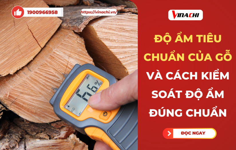 Độ ẩm tiêu chuẩn của gỗ và cách kiểm soát độ ẩm đúng chuẩn