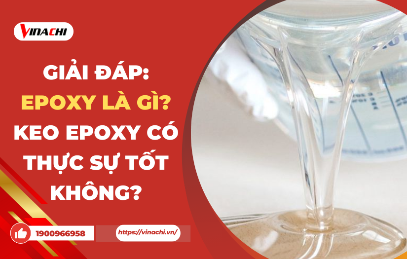 Giải đáp: Epoxy là gì? Keo Epoxy có thực sự tốt không?